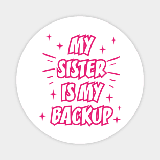 MY SISTER IS MY BACKUP || FUNNY QUOTES Magnet